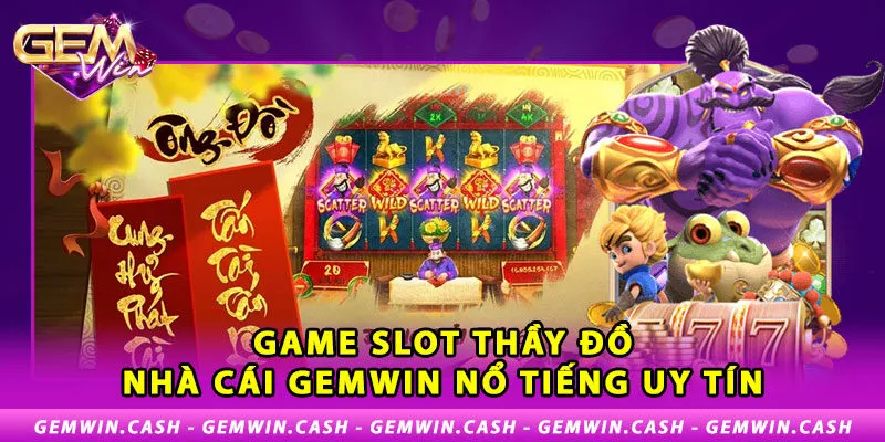 Slot Thầy Đồ - Luật chơi và cách chơi Thầy đồ Gemwin hiệu quả 2 1-game-slot-thay-do-nha-cai-gemwin-noi-tieng-uy-tin