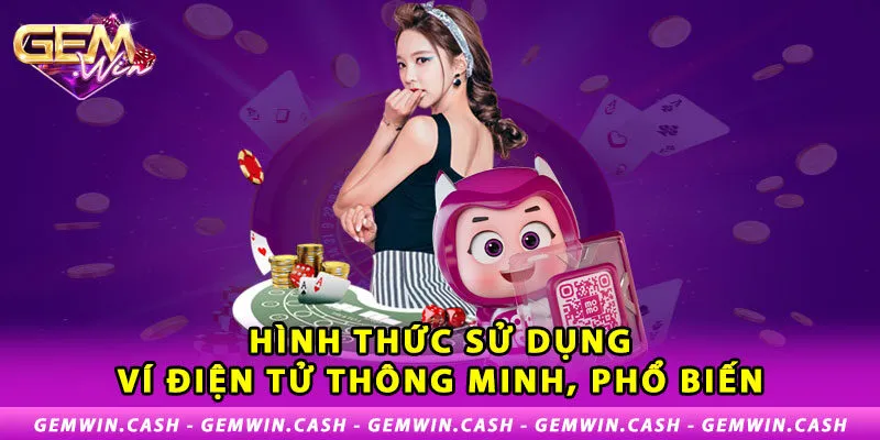 Nạp Tiền Gemwin - Những Thao Tác Thực Hiện Đơn Giản Nhất 2 1-hinh-thuc-su-dung-vi-dien-tu-thong-minh-pho-bien