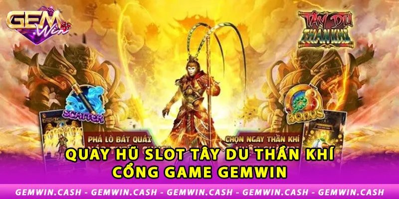 Bí kíp chơi Slot Tây Du Thần Khí luôn thắng tại Gemwin 2 1-quay-hu-slot-tay-du-than-khi-cong-game-gemwin