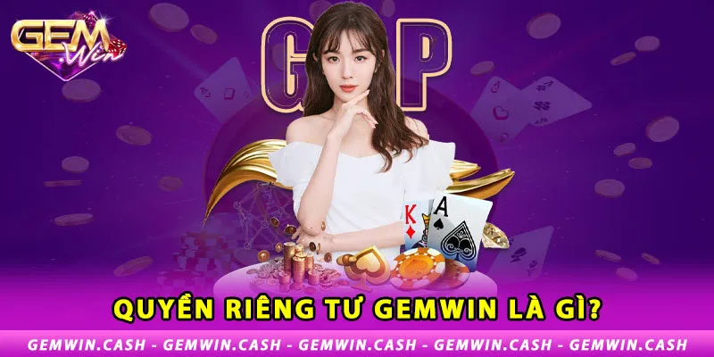 Quyền Riêng Tư - Chính Sách Bảo Vệ Đặc Biệt Tại Gemwin 1 1-quyen-rieng-tu-gemwin-la-gi