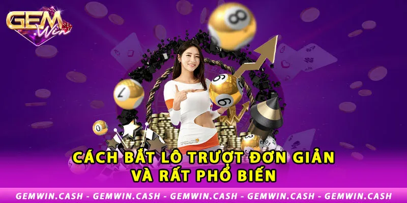 Hướng Dẫn Cách Bắt Lô Trượt Cho Game Thủ Mới Tại Gemwin 3 2-cach-bat-lo-truot-don-gian-va-rat-pho-bien