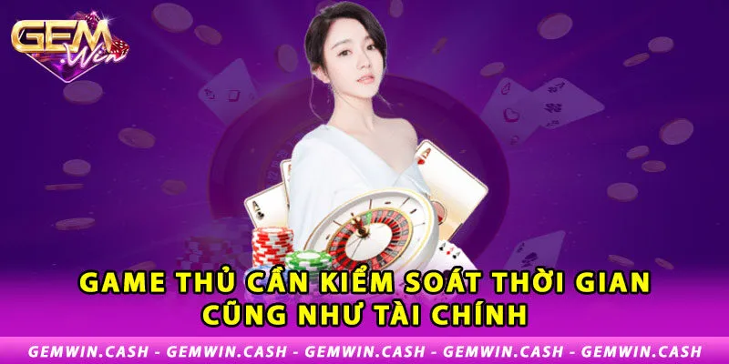 Chơi Có Trách Nhiệm Gemwin - Bảo Vệ Quyền Lợi Của Bet Thủ 2 2-game-thu-can-kiem-soat-thoi-gian-choi-cung-nhu-tai-chinh