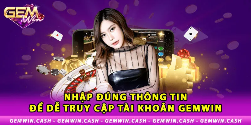 Đăng nhập Gemwin chỉ vài thao tác đơn giản, nhanh chóng 3 2-nhap-dung-thong-tin-de-de-truy-cap-tai-khoan-gem-win