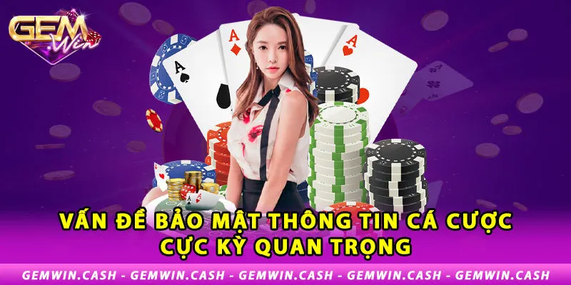 Miễn Trừ Trách Nhiệm - Chính Sách Cần Nắm Bắt Tại Gemwin 2 2-van-de-bao-mat-thong-tin-ca-cuoc-cuc-ky-quan-trong