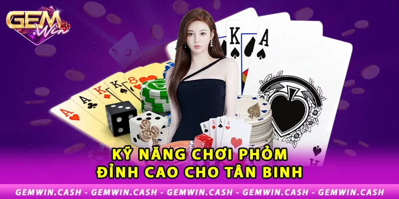 Hướng Dẫn Chơi Phỏm Online Bất Bại Cho Tân Binh 4 3-ky-nang-choi-phom-dinh-cao-cho-tan-binh