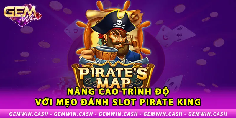 Slot Pirate King - Săn Thưởng Ăn Tiền Cực Hot Tại Gemwin 4 3-nang-cao-trinh-do-voi-meo-danh-slot-pirate-king