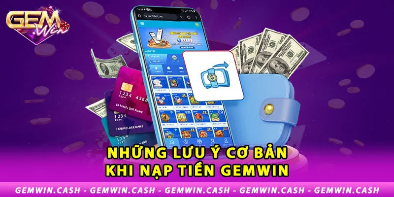 Nạp Tiền Gemwin - Những Thao Tác Thực Hiện Đơn Giản Nhất 4 3-nhung-luu-y-co-ban-khi-nap-tien-gemwin
