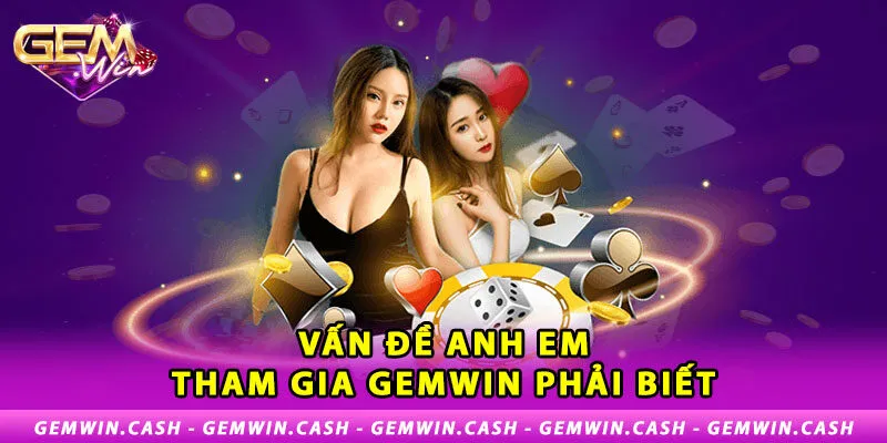 GEMWIN 6 van-de-anh-em-tham-gia-gemwin-phai-biet